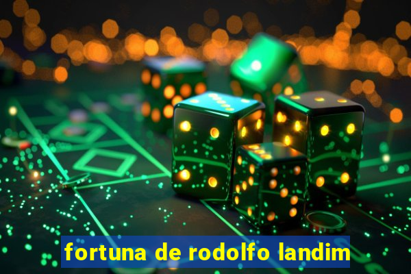 fortuna de rodolfo landim